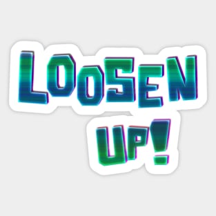 Loosen Up! Sticker